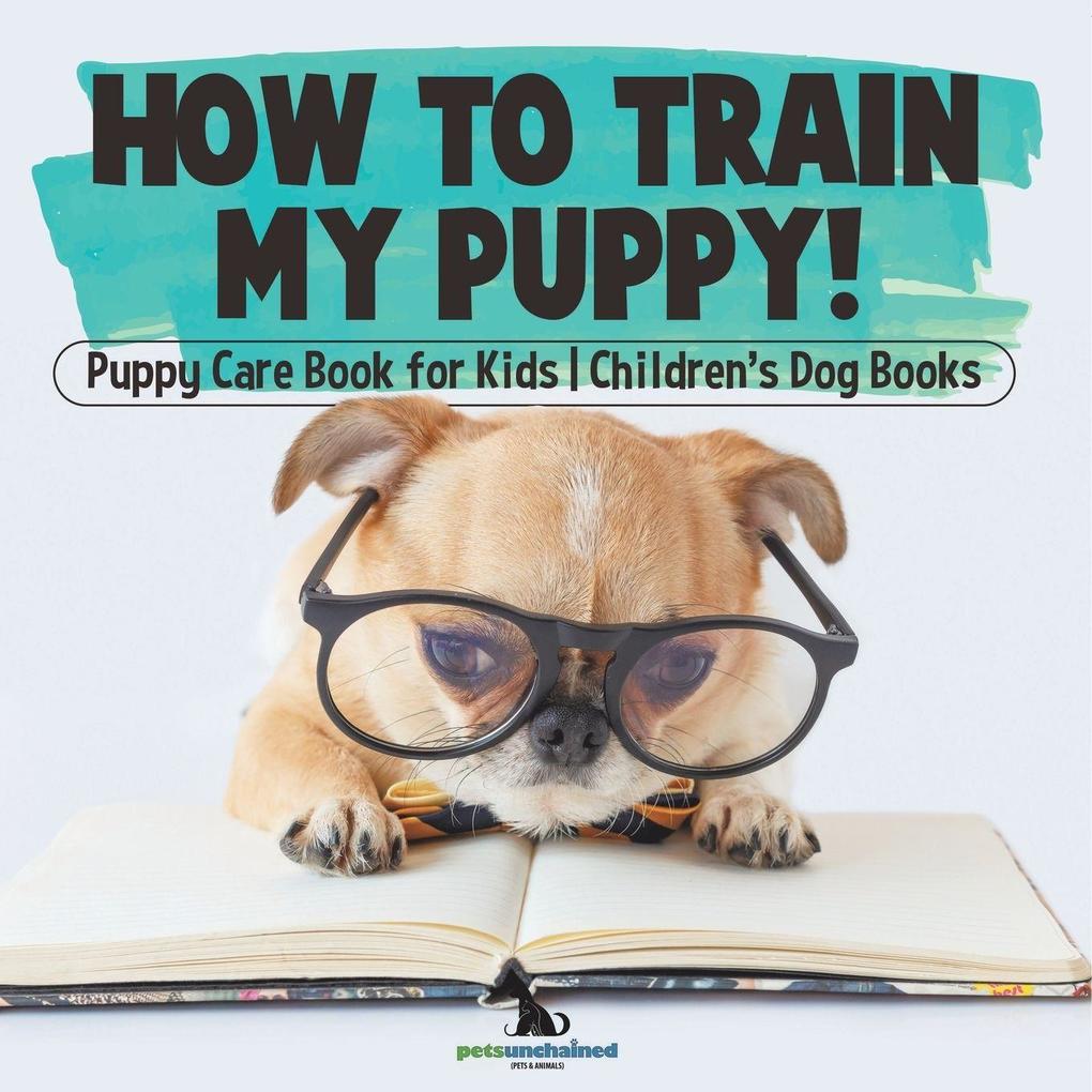 How To Train My Puppy! | Puppy Care Book for Kids | Children's Dog Books