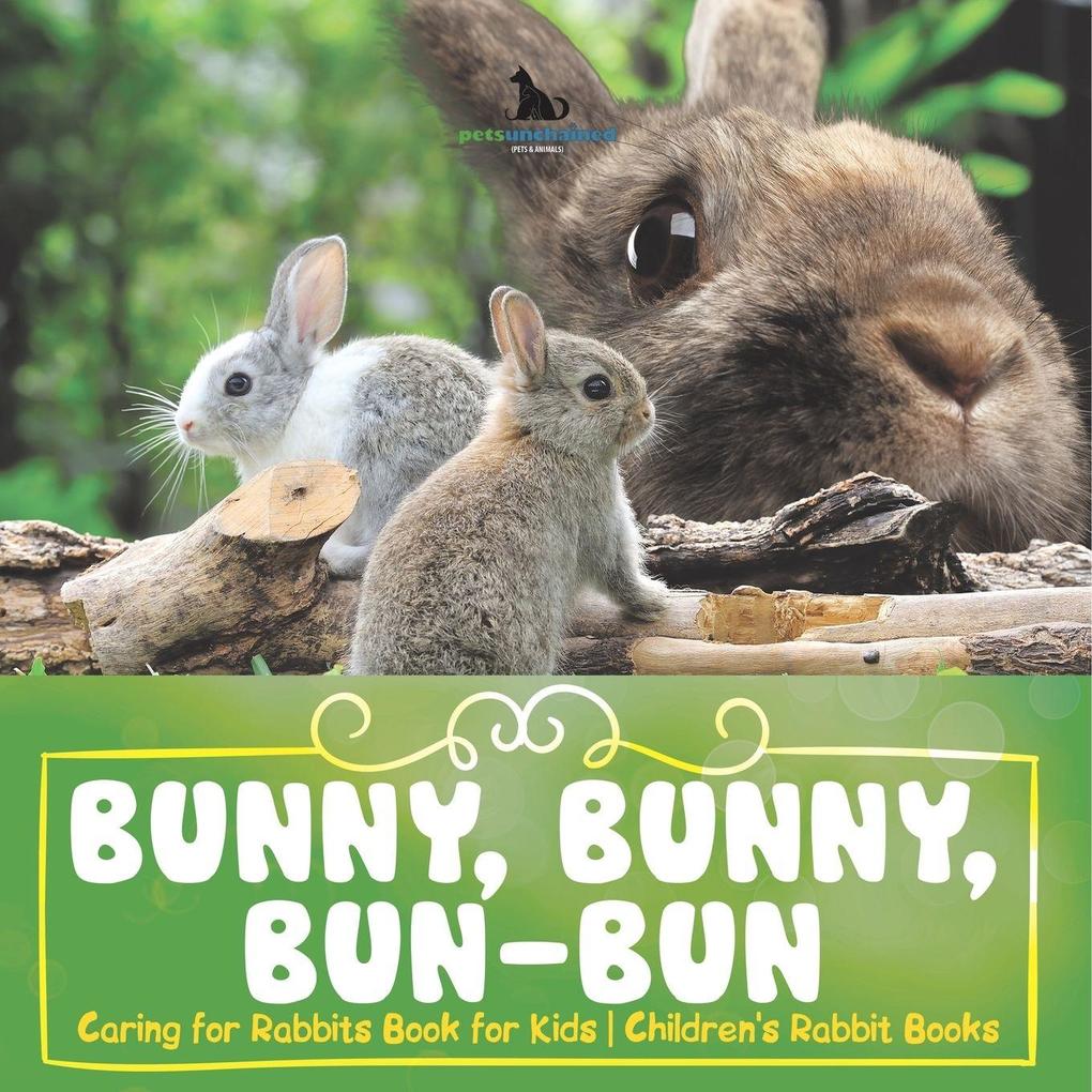 Bunny Bunny Bun-Bun - Caring for Rabbits Book for Kids | Children's Rabbit Books