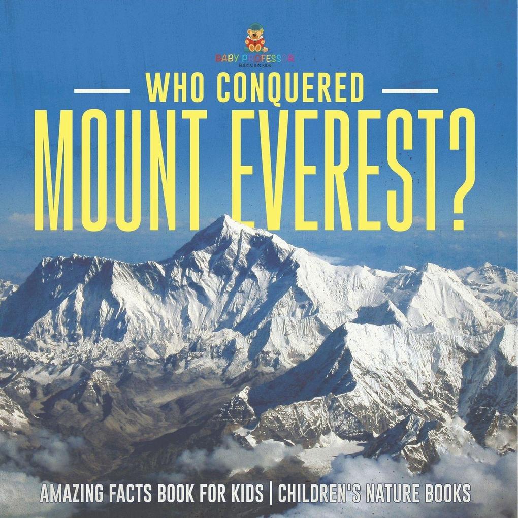 Who Conquered Mount Everest? Amazing Facts Book for Kids | Children's Nature Books
