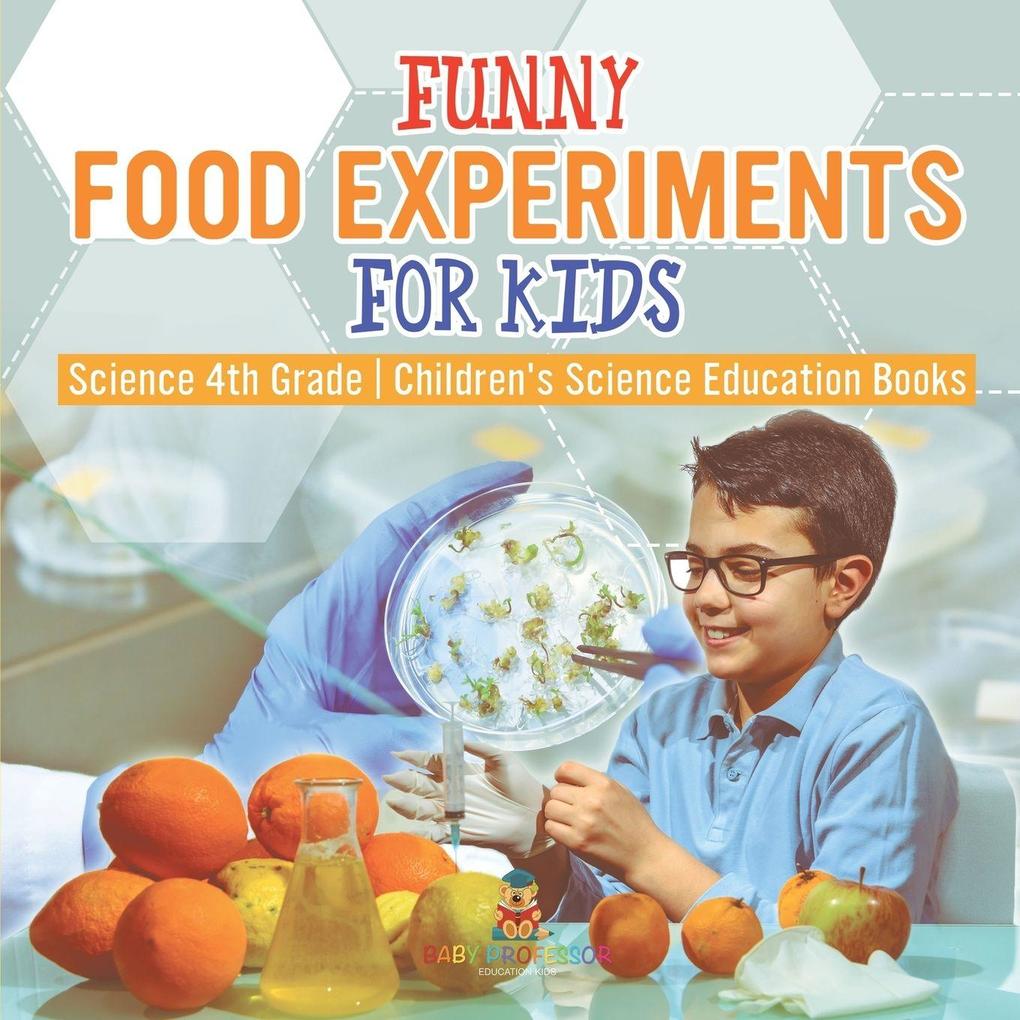Funny Food Experiments for Kids - Science 4th Grade | Children's Science Education Books