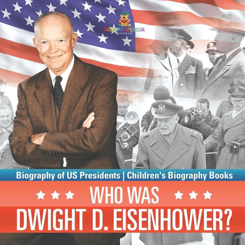 Who Was Dwight D. Eisenhower? Biography of US Presidents | Children's Biography Books