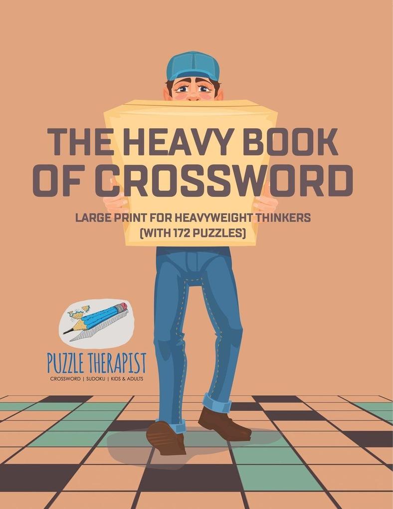 The Heavy Book of Crossword | Large Print for Heavyweight Thinkers (with 172 Puzzles)
