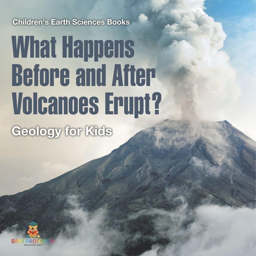 What Happens Before and After Volcanoes Erupt? Geology for Kids | Children's Earth Sciences Books