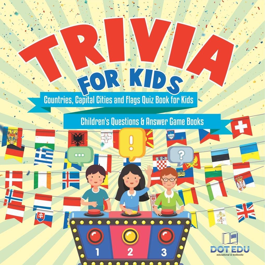 Trivia for Kids | Countries Capital Cities and Flags Quiz Book for Kids | Children's Questions & Answer Game Books