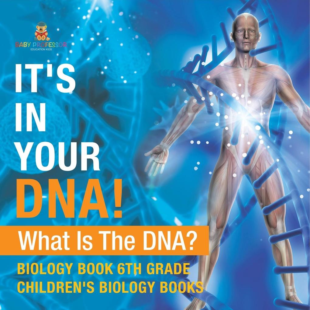It's In Your DNA! What Is DNA? - Biology Book 6th Grade | Children's Biology Books