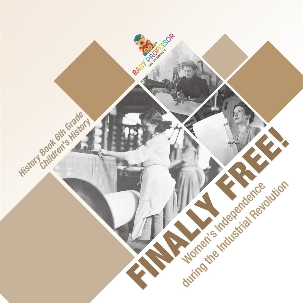 Finally Free! Women's Independence during the Industrial Revolution - History Book 6th Grade | Children's History