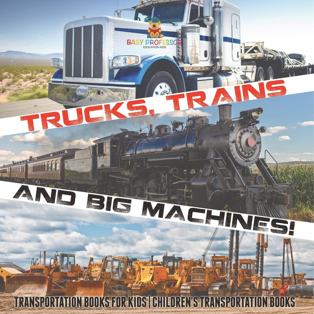Trucks Trains and Big Machines! Transportation Books for Kids | Children's Transportation Books