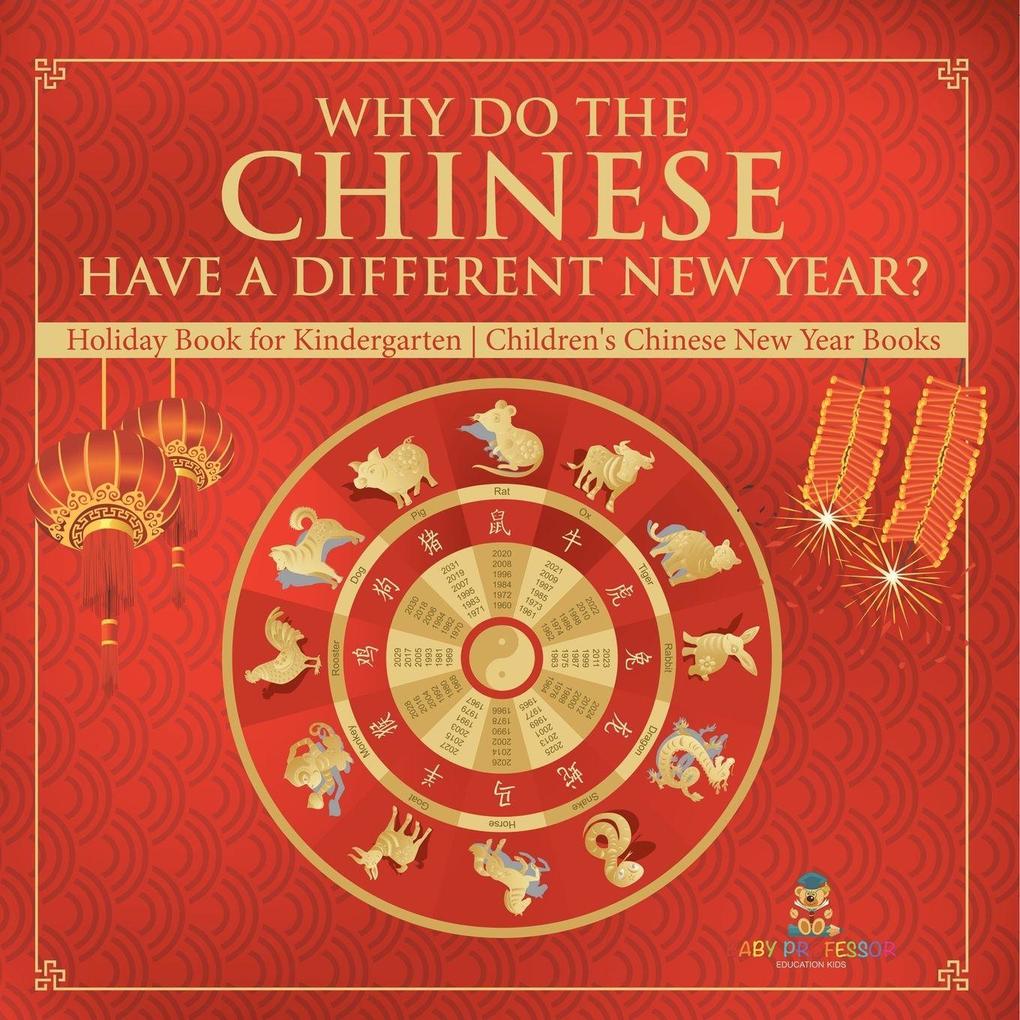 Why Do The Chinese Have A Different New Year? Holiday Book for Kindergarten | Children's Chinese New Year Books