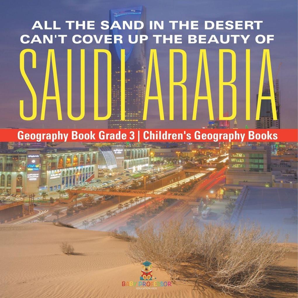 All the Sand in the Desert Can't Cover Up the Beauty of Saudi Arabia - Geography Book Grade 3 | Children's Geography Books