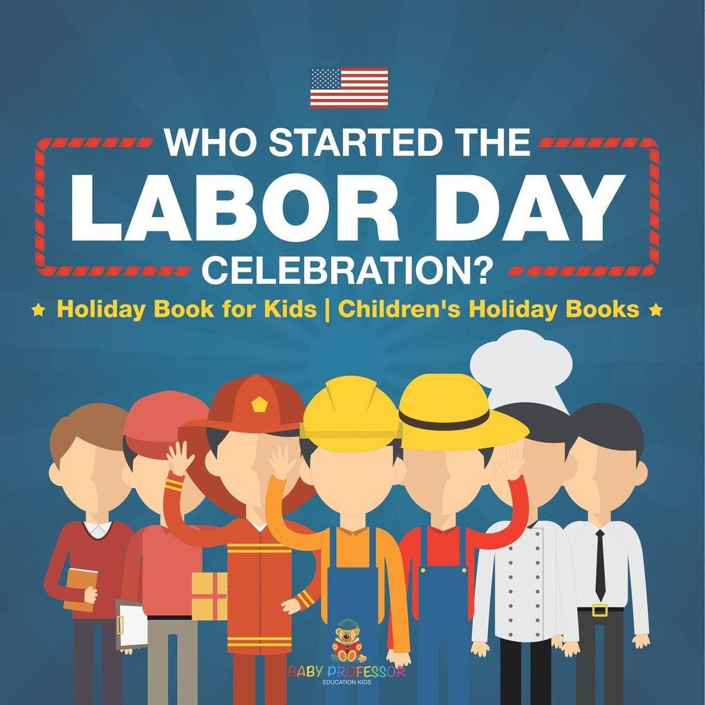 Who Started the Labor Day Celebration? Holiday Book for Kids | Children's Holiday Books