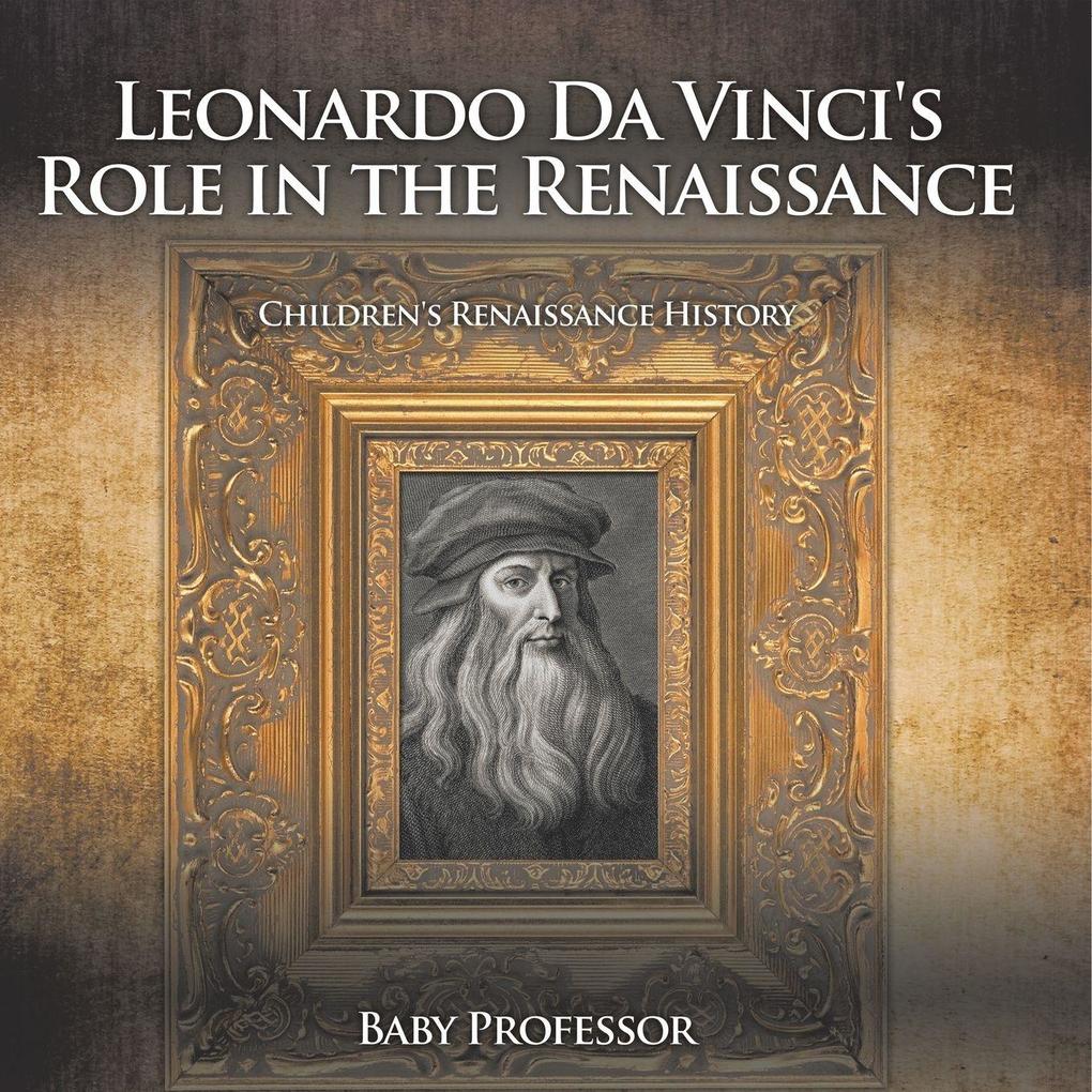 Leonardo Da Vinci's Role in the Renaissance | Children's Renaissance History