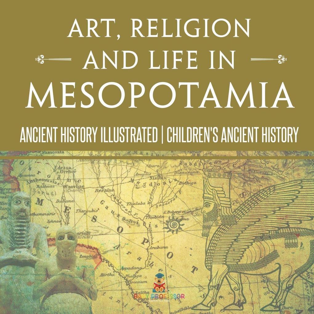 Art Religion and Life in Mesopotamia - Ancient History Illustrated | Children's Ancient History