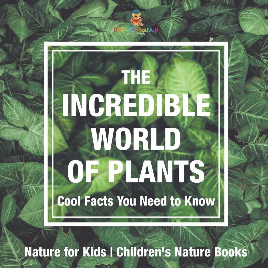 The Incredible World of Plants - Cool Facts You Need to Know - Nature for Kids | Children's Nature Books