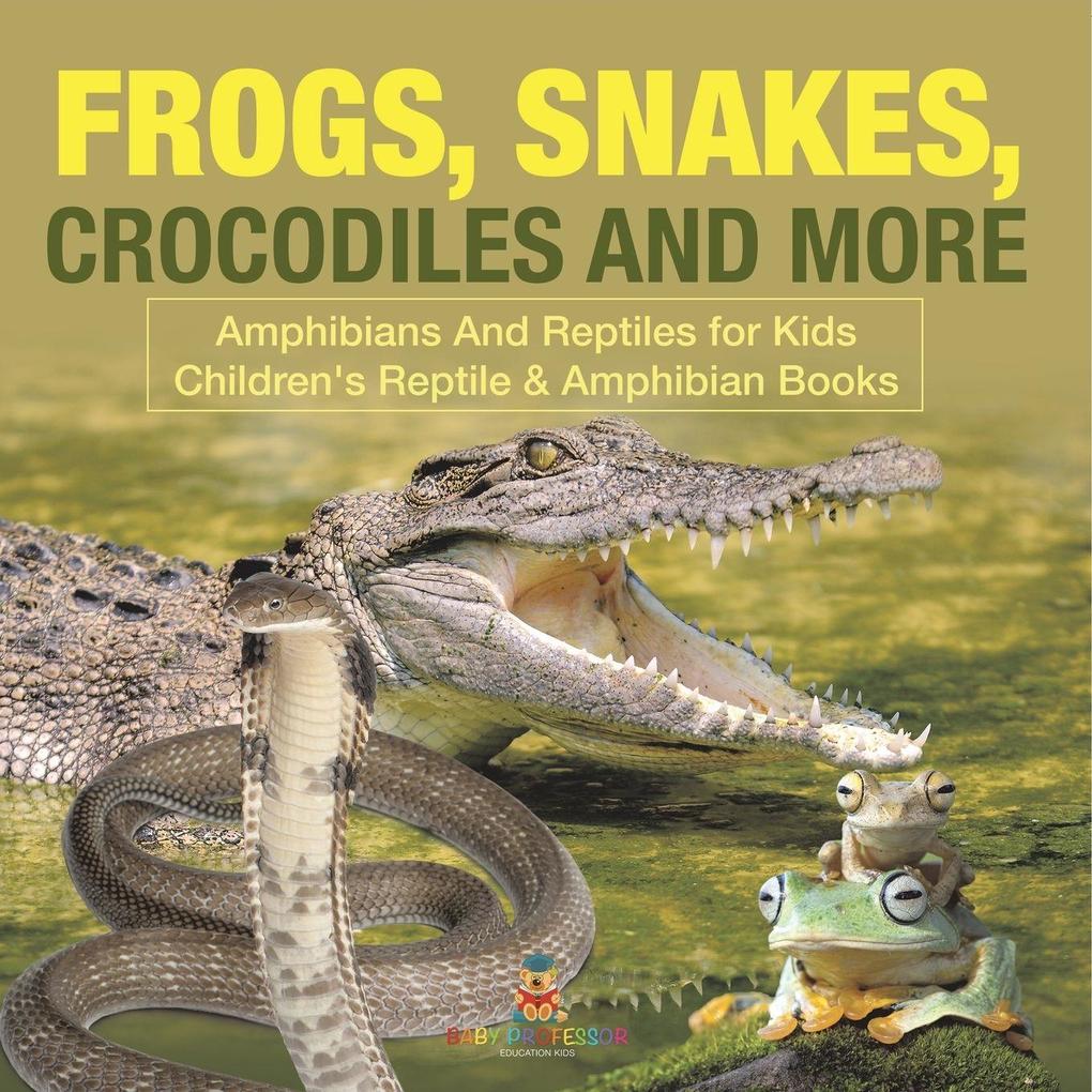 Frogs Snakes Crocodiles and More | Amphibians And Reptiles for Kids | Children's Reptile & Amphibian Books