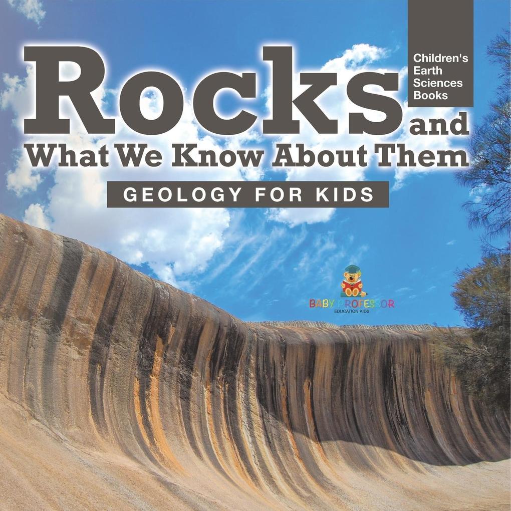 Rocks and What We Know About Them - Geology for Kids | Children's Earth Sciences Books