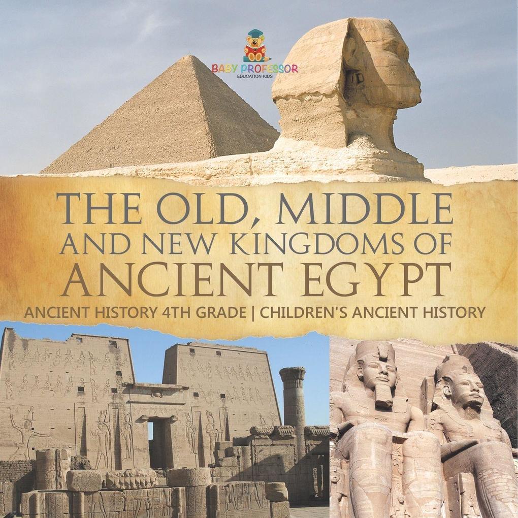 The Old Middle and New Kingdoms of Ancient Egypt - Ancient History 4th Grade | Children's Ancient History