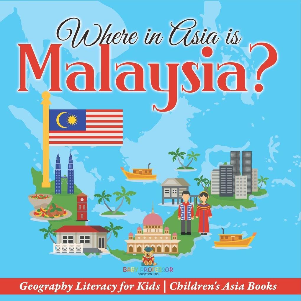 Where in Asia is Malaysia? Geography Literacy for Kids | Children's Asia Books