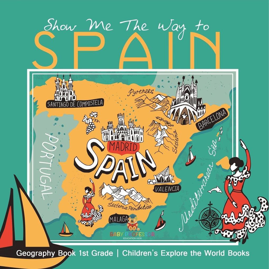 Show Me The Way to Spain - Geography Book 1st Grade | Children's Explore the World Books