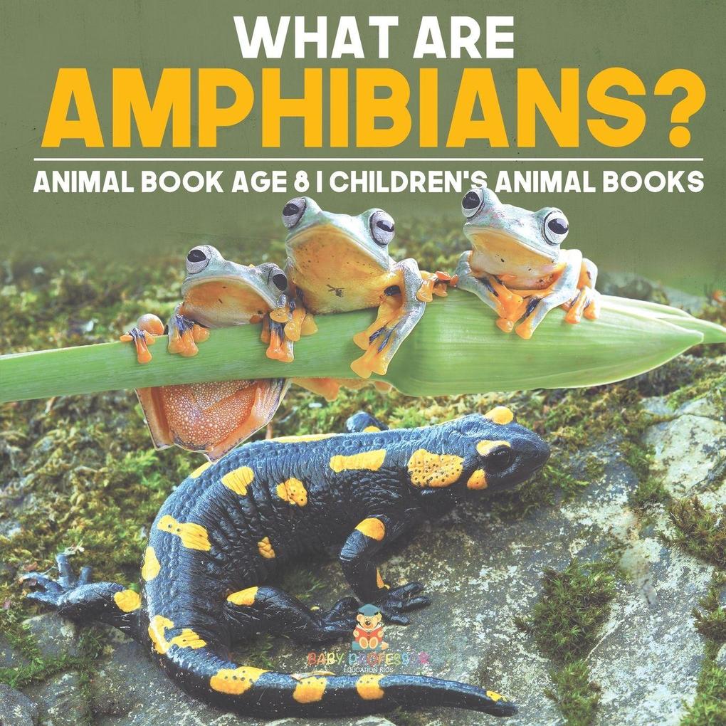 What are Amphibians? Animal Book Age 8 | Children's Animal Books