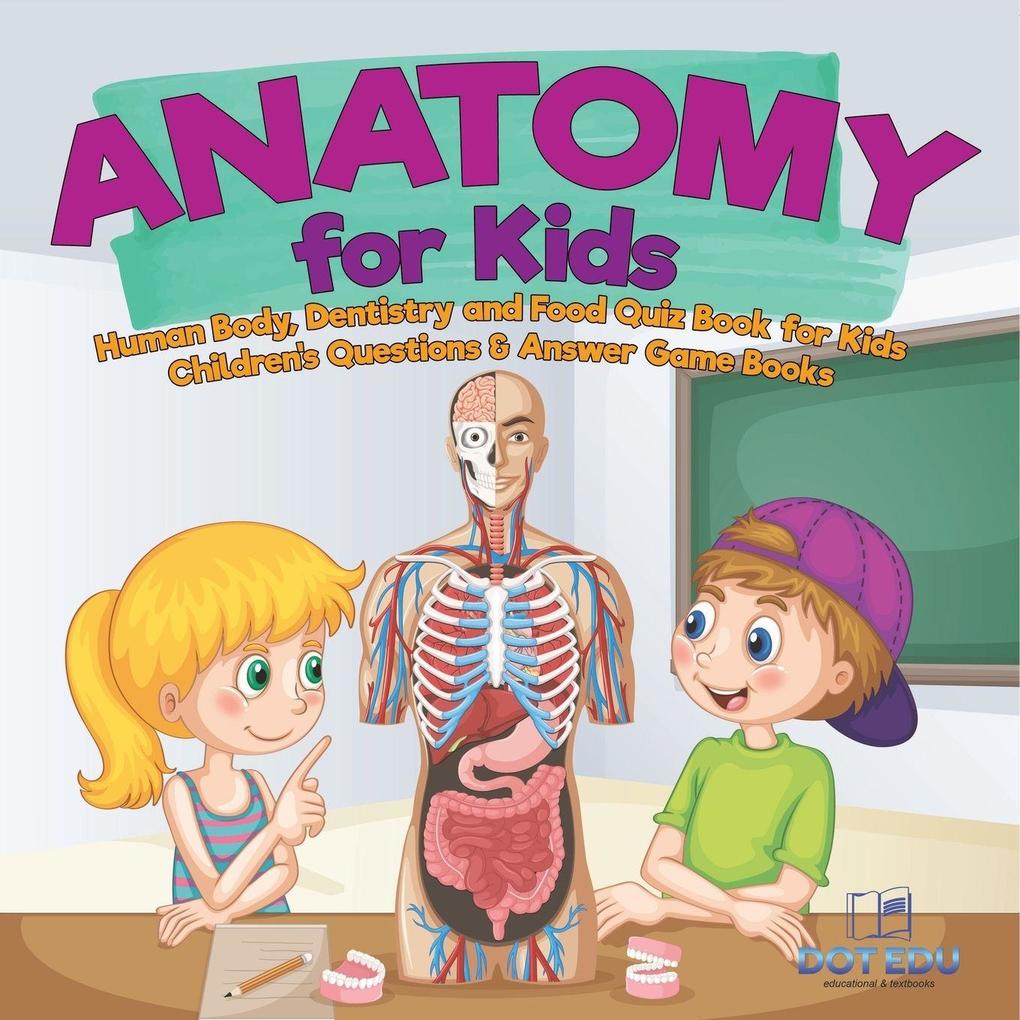 Anatomy for Kids | Human Body Dentistry and Food Quiz Book for Kids | Children's Questions & Answer Game Books