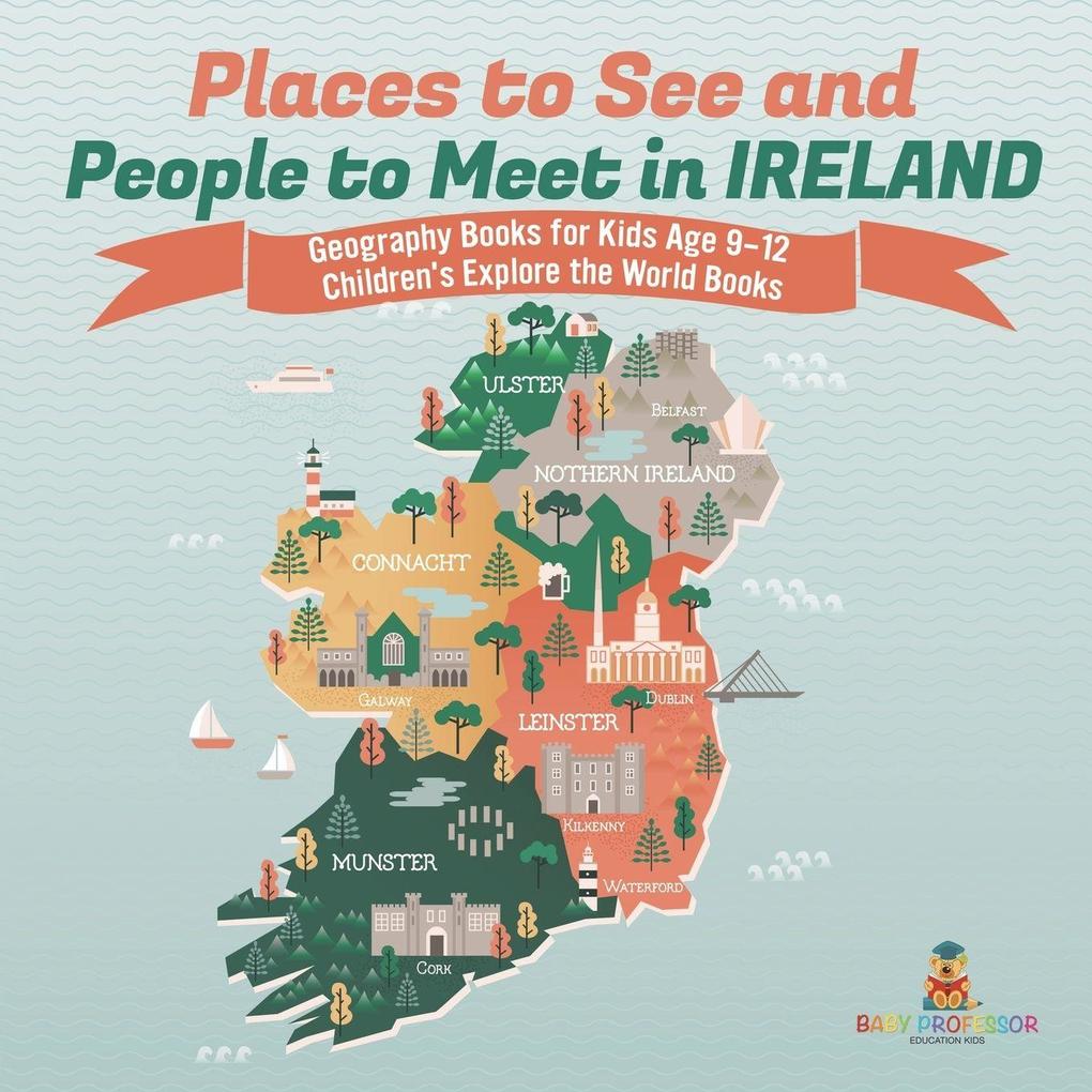 Places to See and People to Meet in Ireland - Geography Books for Kids Age 9-12 | Children's Explore the World Books