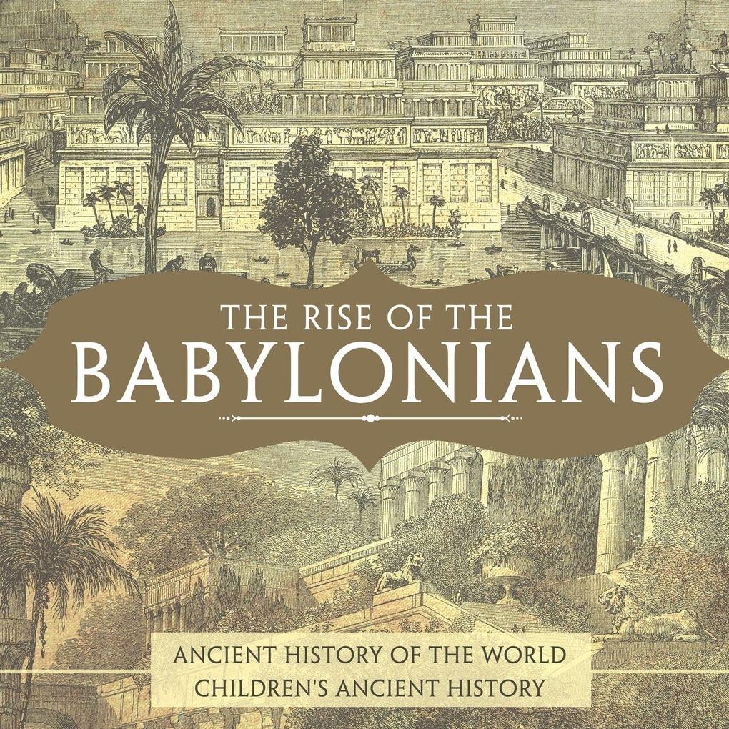 The Rise of the Babylonians - Ancient History of the World | Children's Ancient History