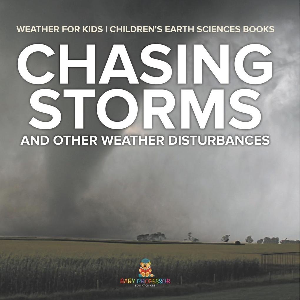Chasing Storms and Other Weather Disturbances - Weather for Kids | Children's Earth Sciences Books