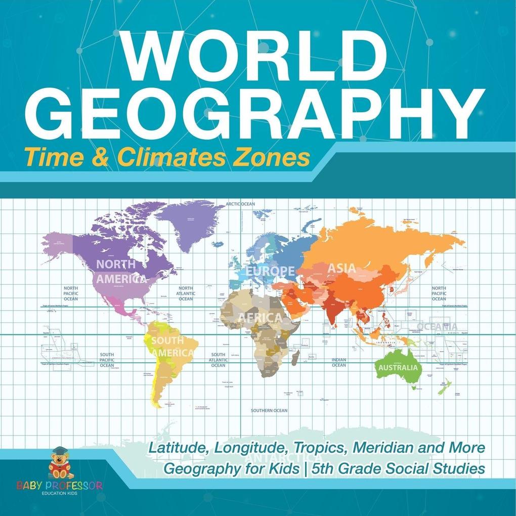 World Geography - Time & Climate Zones - Latitude Longitude Tropics Meridian and More | Geography for Kids | 5th Grade Social Studies