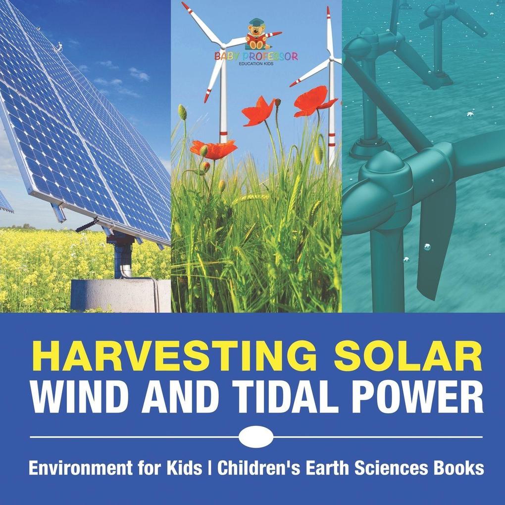 Harvesting Solar Wind and Tidal Power - Environment for Kids | Children's Earth Sciences Books