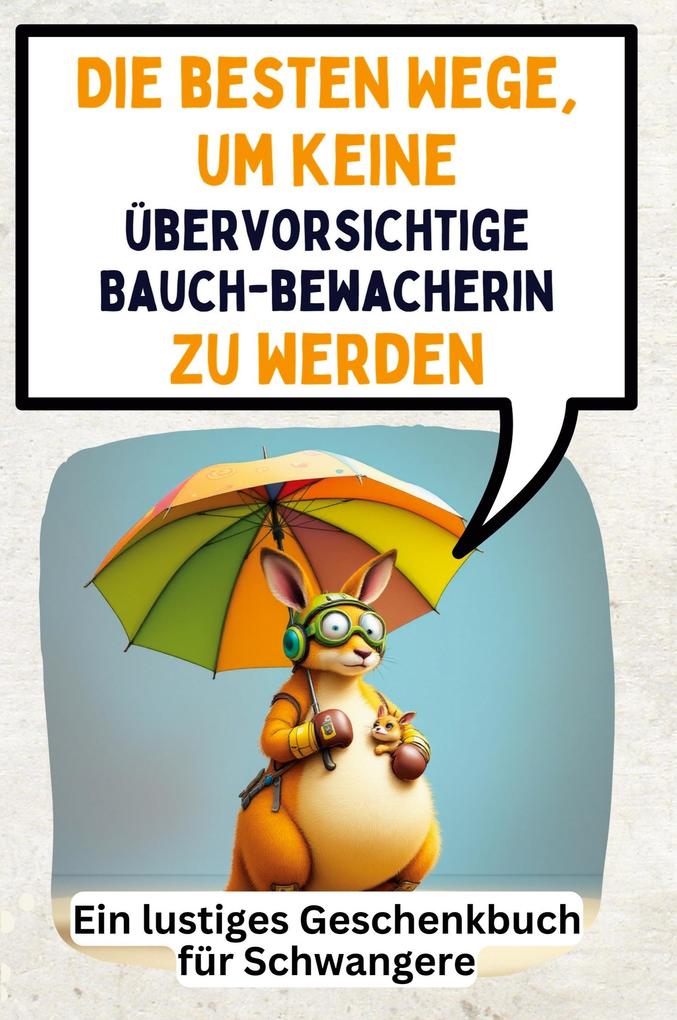Die besten Wege um keine übervorsichtige Bauchbewacherin zu werden