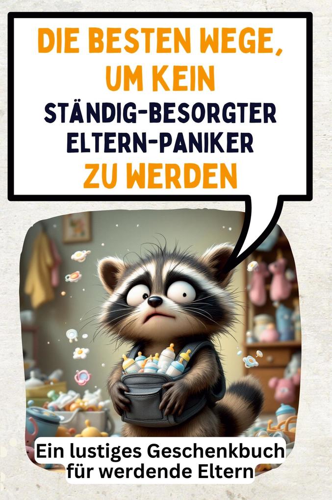 Die besten Wege um kein ständig-besorgter Elternpaniker zu werden