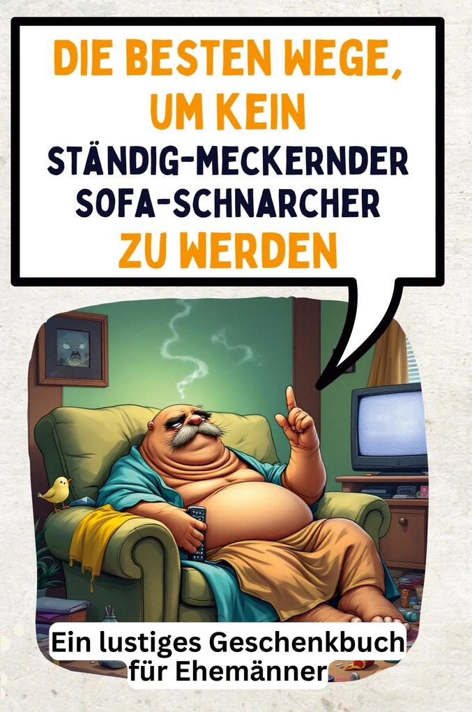 Die besten Wege um kein ständig-meckernder Sofa-Schnarcher zu werden