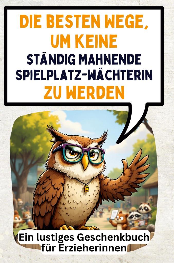 Die besten Wege um keine ständig mahnende Spielplatzwächterin zu werden