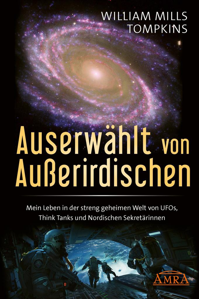 AUSERWÄHLT VON AUSSERIRDISCHEN: Mein Leben in der streng geheimen Welt von UFOs Think Tanks und Nordischen Sekretärinnen
