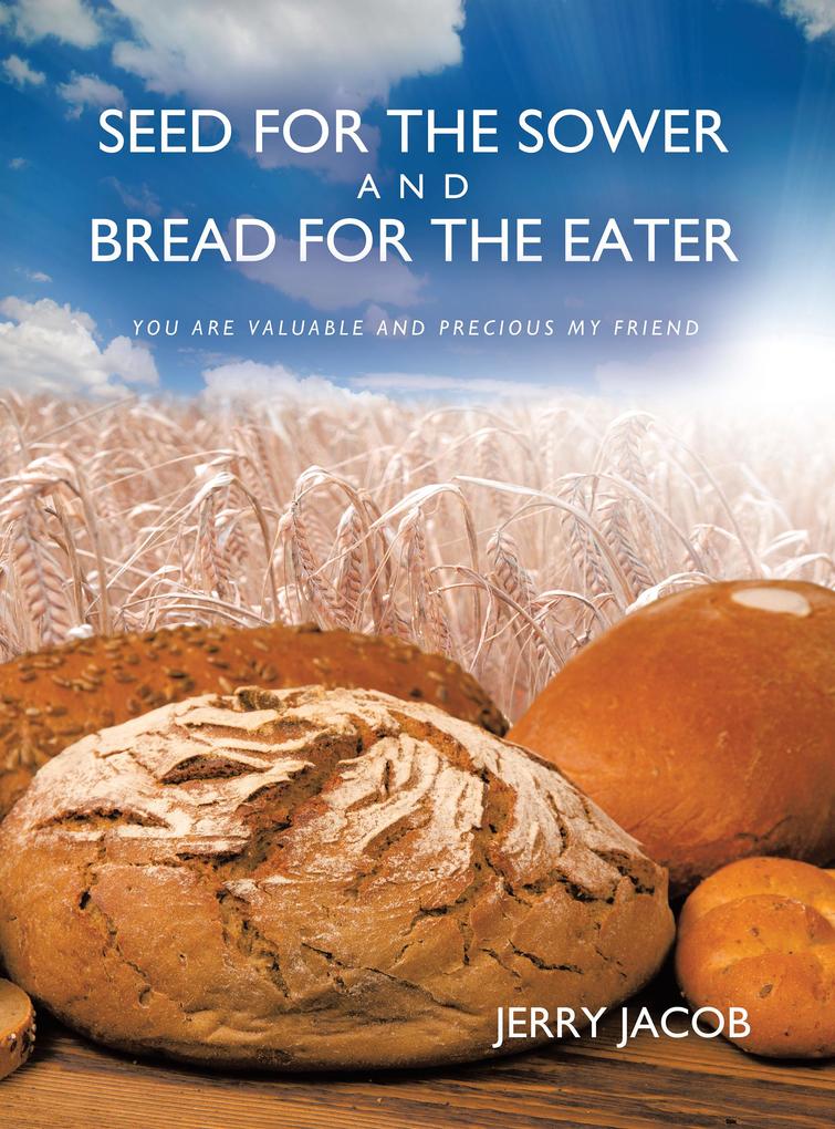 SEED FOR THE SOWER AND BREAD FOR THE EATER