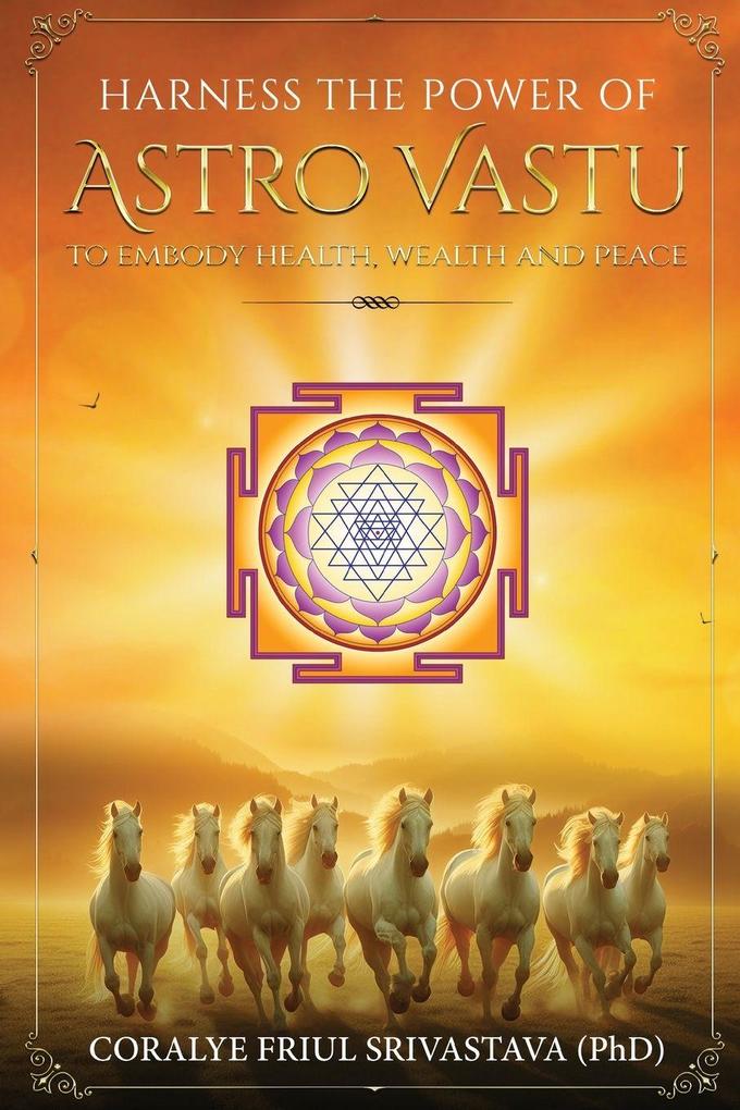 Harness the Power of Astro Vastu - To Embody Health Wealth and Peace