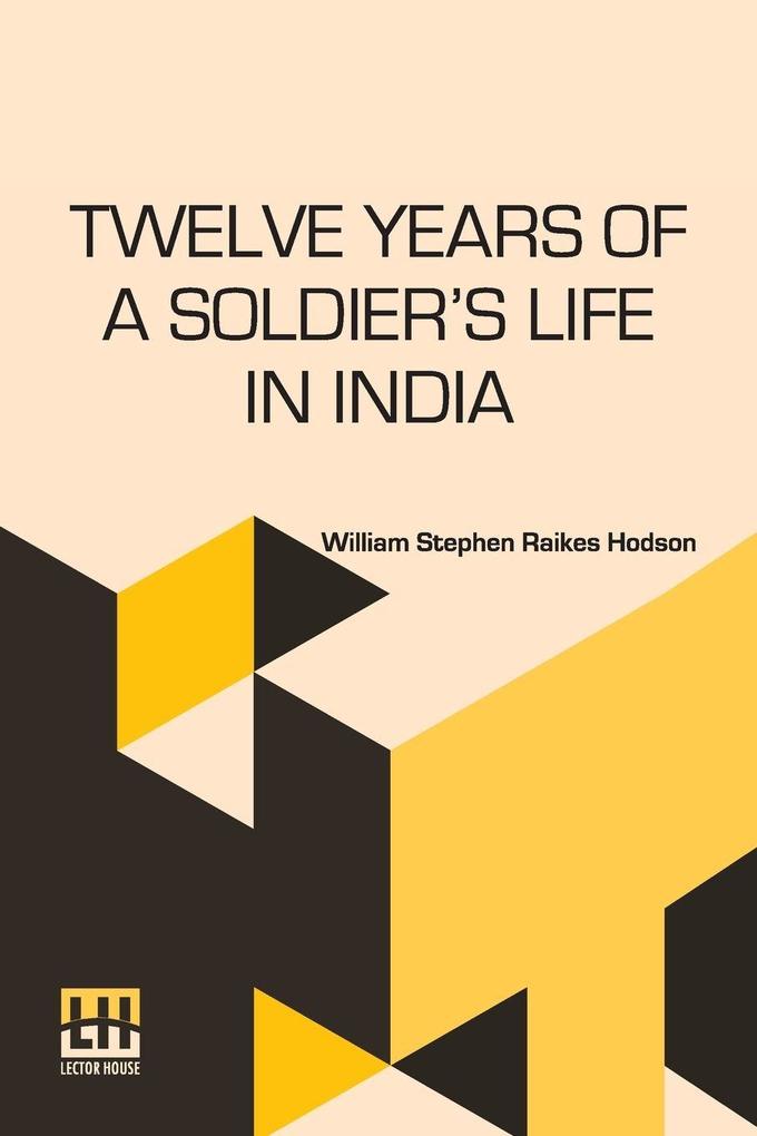 Twelve Years Of A Soldier s Life In India