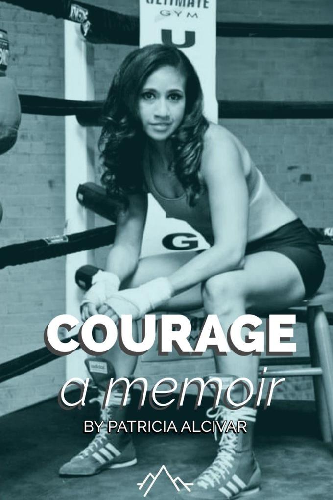 Courage a memoir by Patricia Alcivar