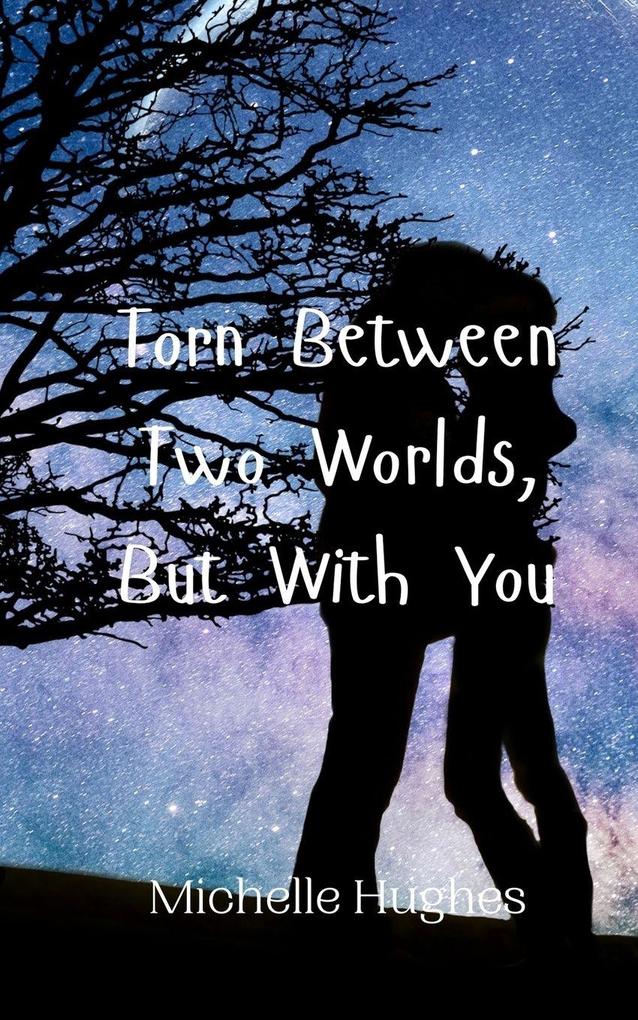 Torn Between Two Worlds But With You