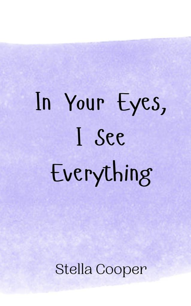 In Your Eyes I See Everything