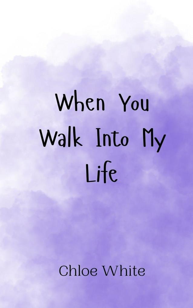 When You Walk Into My Life