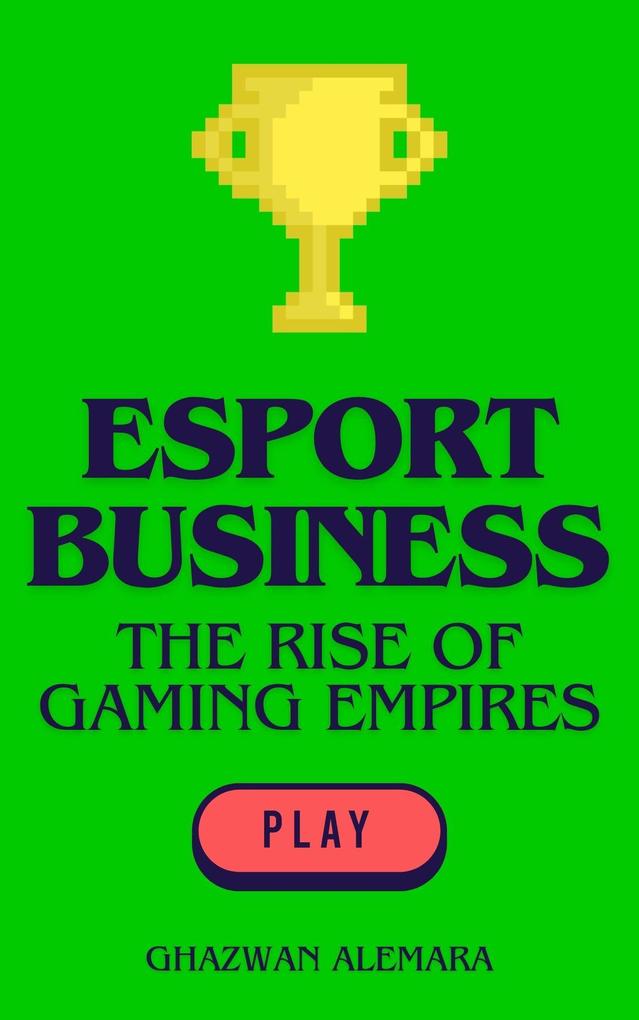 eSport Business: The Rise of Gaming Empires