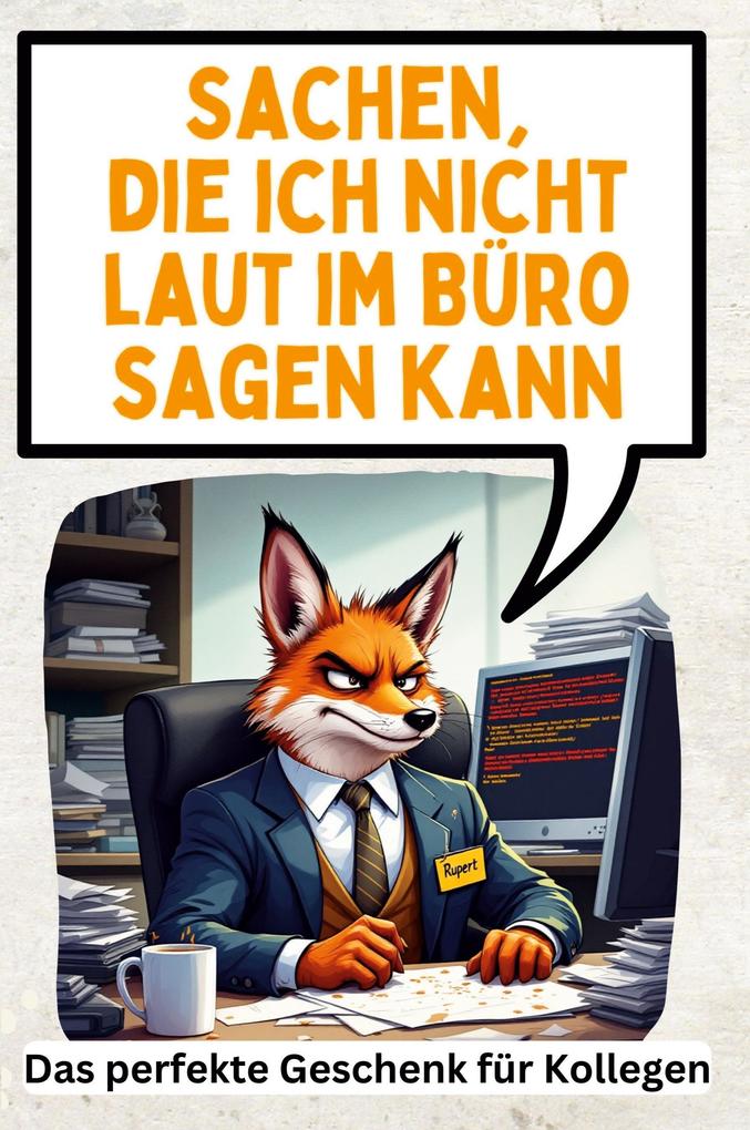 Sachen die ich nicht laut im Büro sagen kann