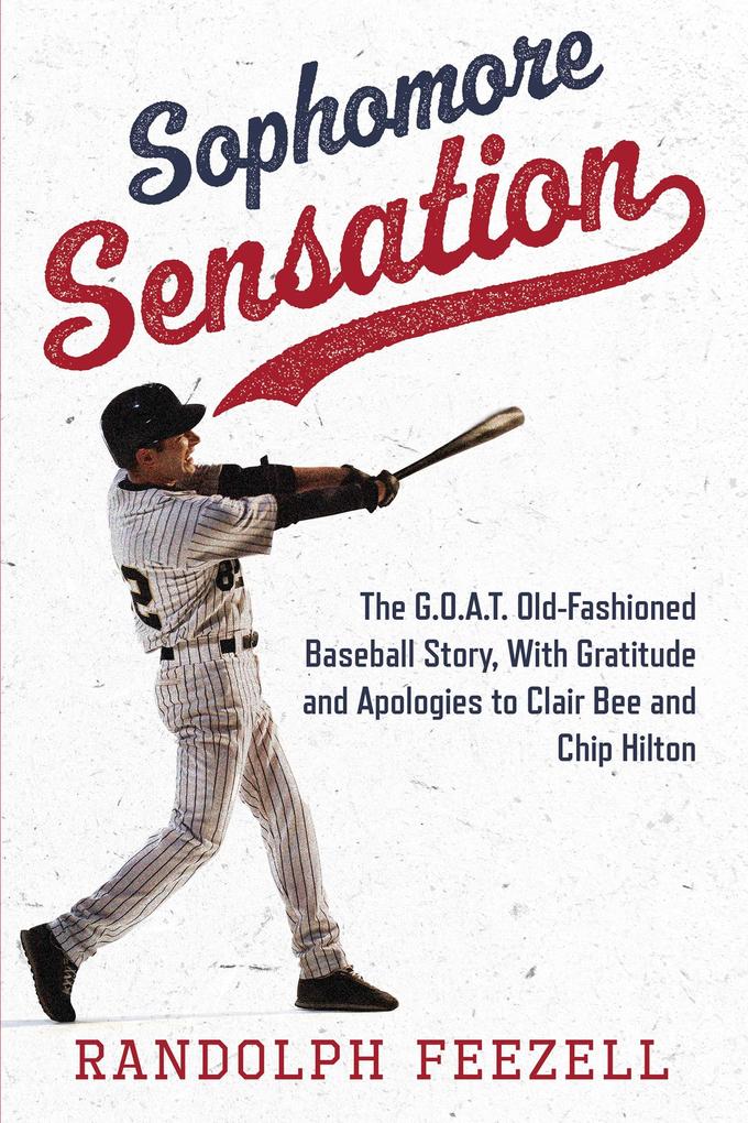 Sophomore Sensation: The G. O. A. T. Old-Fashioned Baseball Story With Gratitude and Apologies to Clair Bee and Chip Hilton