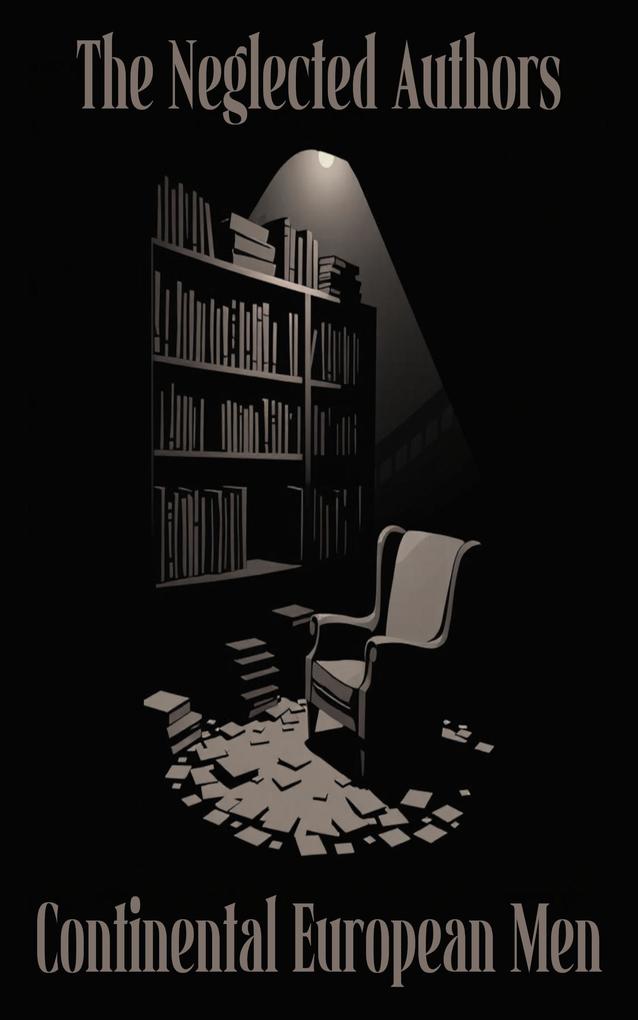 The Neglected Authors - Continental European Men