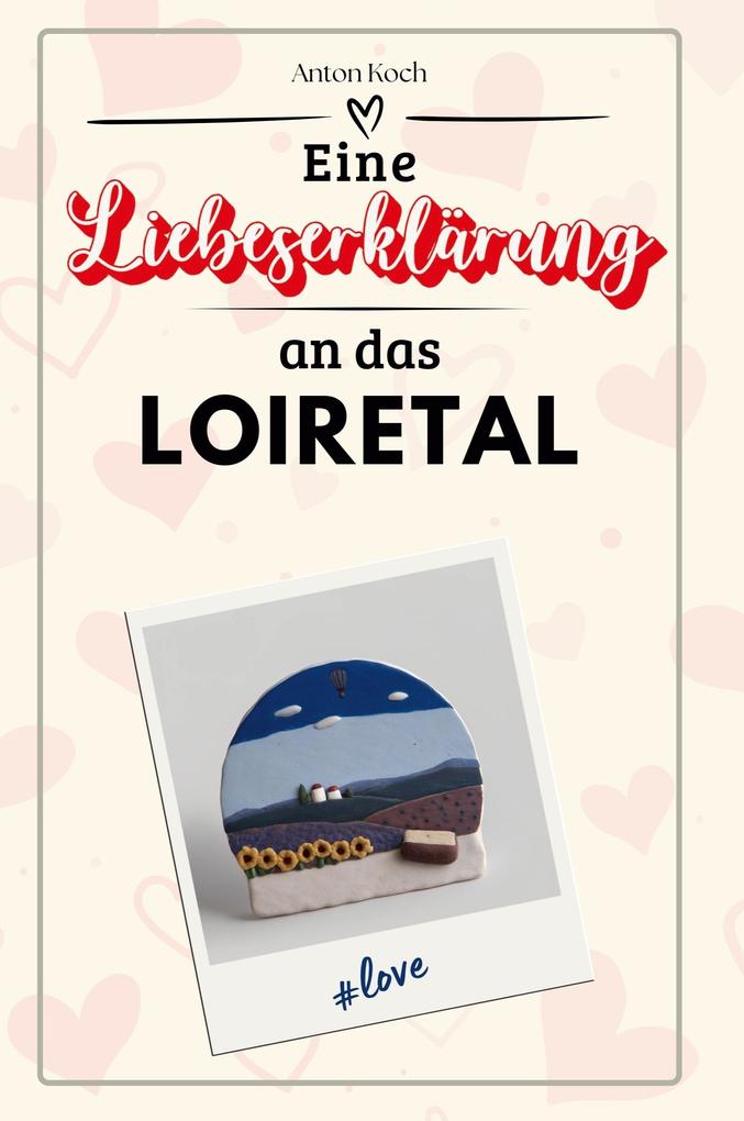 Eine Liebeserklärung an das Loiretal