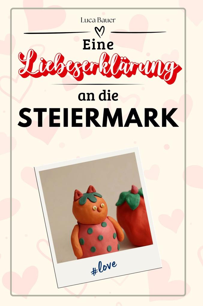 Eine Liebeserklärung an die Steiermark