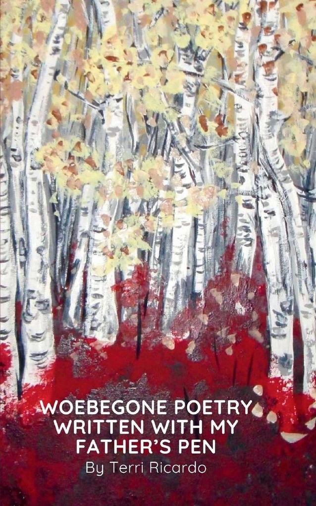 WOEBEGONE POETRY WRITTEN WITH MY FATHER'SPEN