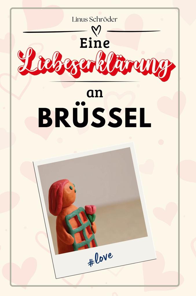 Eine Liebeserklärung an Brüssel
