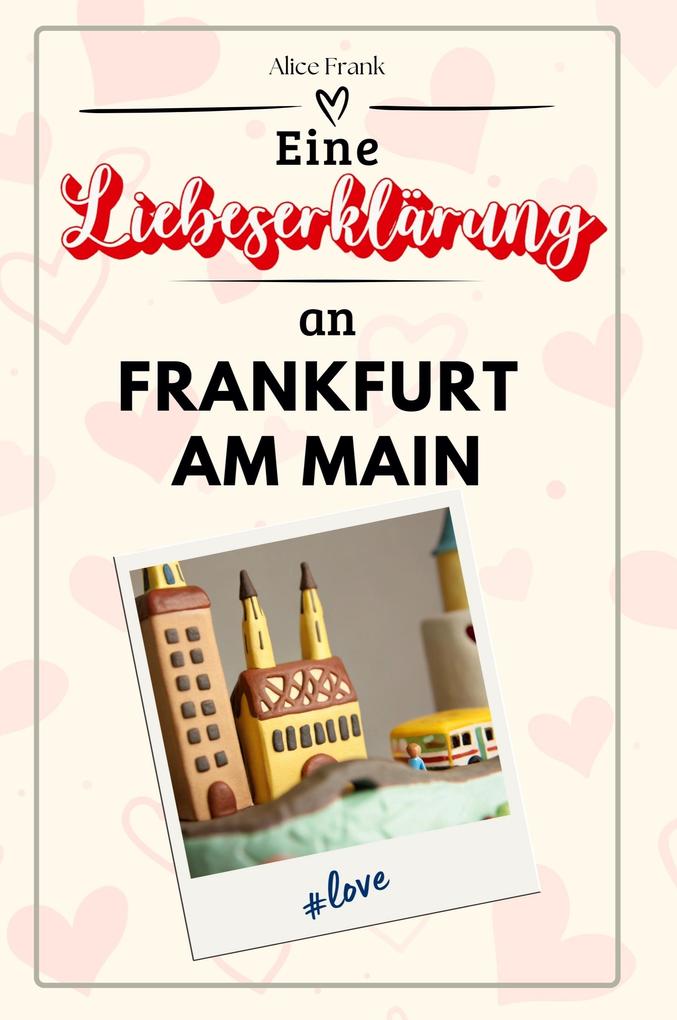 Eine Liebeserklärung an Frankfurt am Main
